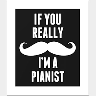 If You Really I’m A Pianist – T & Accessories Posters and Art